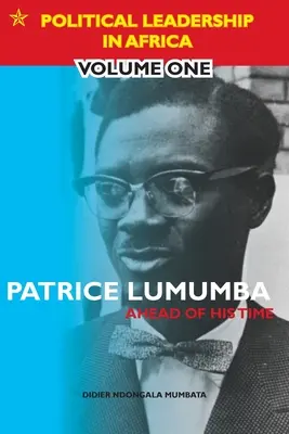 Patrice Lumumba - În avans față de timpul său - Patrice Lumumba - Ahead of His Time