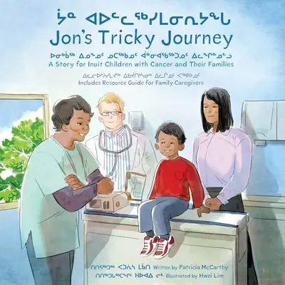 Jon's Tricky Journey: O poveste pentru copiii inuiți bolnavi de cancer și familiile lor - Jon's Tricky Journey: A Story for Inuit Children with Cancer and Their Families