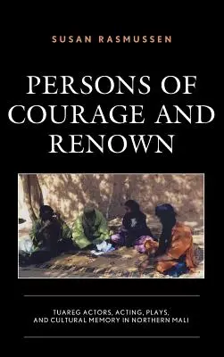Persoane de curaj și renume: actori tuaregi, actorie, piese de teatru și memorie culturală în nordul Mali - Persons of Courage and Renown: Tuareg Actors, Acting, Plays, and Cultural Memory in Northern Mali