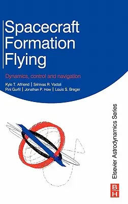 Zborul în formație al navelor spațiale: Dinamică, control și navigație - Spacecraft Formation Flying: Dynamics, Control and Navigation