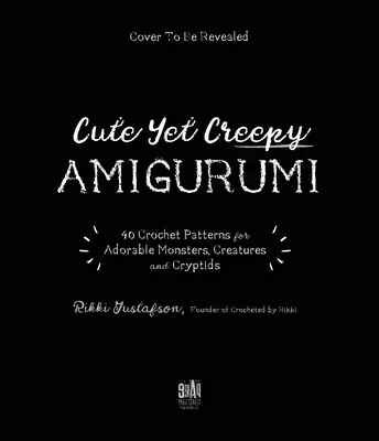 O lume croșetată a creaturilor înfiorătoare și a criptidelor: 40 de modele Amigurumi pentru monștri adorabili, ființe mitice și multe altele - A Crochet World of Creepy Creatures and Cryptids: 40 Amigurumi Patterns for Adorable Monsters, Mythical Beings and More