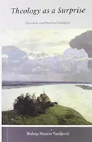 Teologia ca o surpriză - Perspective patristice și pastorale - Theology as a Surprise - Patristic and Pastoral Insights