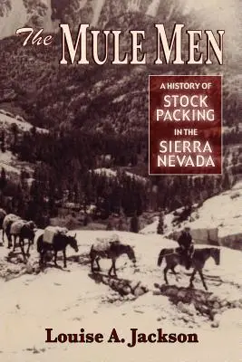 The Mule Men: O istorie a împachetării în Sierra Nevada - The Mule Men: A History of Stock Packing in the Sierra Nevada