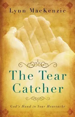 The Tear Catcher: Mâna lui Dumnezeu în durerea ta de inimă - The Tear Catcher: God's Hand in Your Heartache