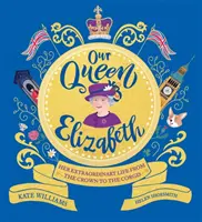 Regina noastră Elizabeth - Viața ei extraordinară de la coroană la Corgis - Our Queen Elizabeth - Her Extraordinary Life from the Crown to the Corgis