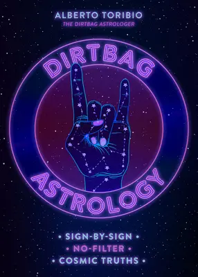 Dirtbag Astrologie: Adevăruri cosmice fără filtru, semn cu semn - Dirtbag Astrology: Sign-By-Sign No-Filter Cosmic Truths