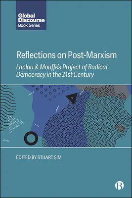 Reflecții asupra postmarxismului: Proiectul lui Laclau și Mouffe de democrație radicală în secolul XXI - Reflections on Post-Marxism: Laclau and Mouffe's Project of Radical Democracy in the 21st Century