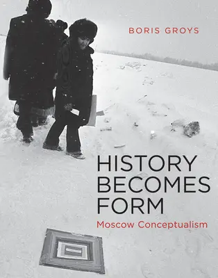 Istoria devine formă: Conceptualismul moscovit - History Becomes Form: Moscow Conceptualism