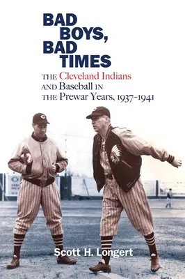 Bad Boys, Bad Times: Indienii din Cleveland și baseball-ul în anii dinaintea războiului, 1937-1941 - Bad Boys, Bad Times: The Cleveland Indians and Baseball in the Prewar Years, 1937-1941