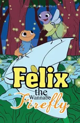 Felix aspirantul la licurici - Felix the Wannabe Firefly