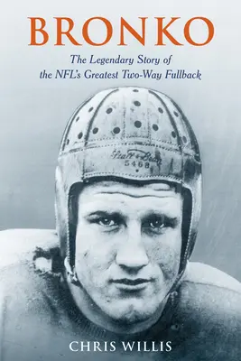 Bronko: Povestea legendară a celui mai mare fundaș cu două căi din NFL - Bronko: The Legendary Story of the NFL's Greatest Two-Way Fullback