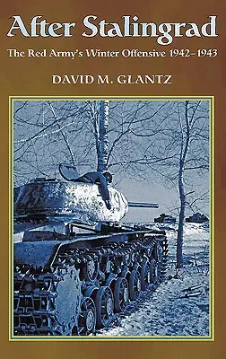 După Stalingrad: Ofensiva de iarnă a Armatei Roșii 1942-1943 - After Stalingrad: The Red Army's Winter Offensive 1942-43
