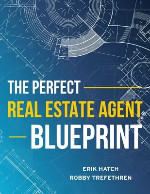 Planul agentului imobiliar perfect - The Perfect Real Estate Agent Blueprint