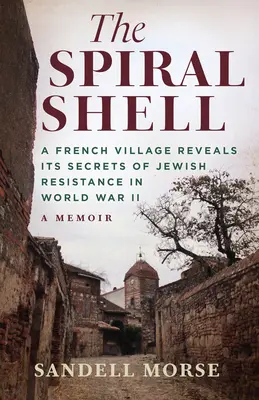 Scoica spirală: Un sat francez își dezvăluie secretele rezistenței evreiești în al Doilea Război Mondial - The Spiral Shell: A French Village Reveals Its Secrets of Jewish Resistance in World War 2