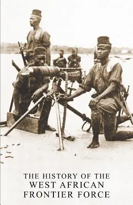 Istoria Forței de Frontieră din Africa de Vest - The History of the West African Frontier Force