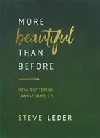 Mai frumoasă decât înainte - Cum ne transformă suferința - More Beautiful Than Before - How Suffering Transforms Us