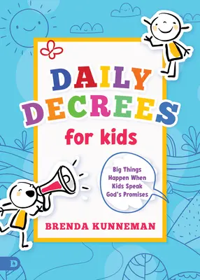 Decrete zilnice pentru copii: Lucruri mari se întâmplă când copiii se roagă pentru promisiunile lui Dumnezeu - Daily Decrees for Kids: Big Things Happen When Kids Pray God's Promises