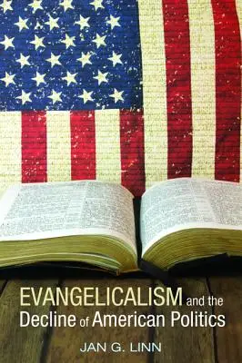 Evanghelismul și declinul politicii americane - Evangelicalism and the Decline of American Politics