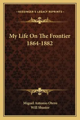Viața mea la graniță 1864-1882 - My Life on the Frontier 1864-1882