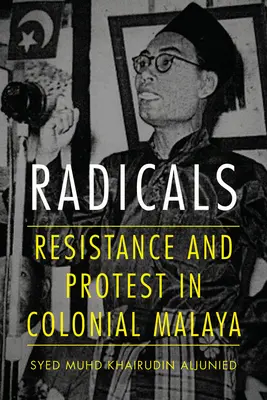 Radicalii: Rezistență și protest în Malaezia colonială - Radicals: Resistance and Protest in Colonial Malaya