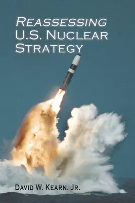 Reassessing U.S. Nuclear Strategy: (ediție paperback) - Reassessing U.S. Nuclear Strategy: (paperback edition)