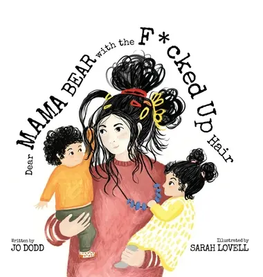 Dragă mamă urs cu părul dat peste cap - Dear Mama Bear with the F*cked Up Hair