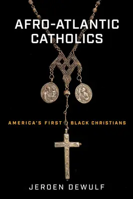 Catolicii afro-atlantici: Primii creștini de culoare din America - Afro-Atlantic Catholics: America's First Black Christians