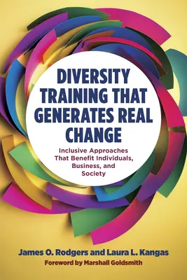 Diversity Training That Generates Real Change (Formare în domeniul diversității care generează schimbări reale): Abordări incluzive care aduc beneficii indivizilor, întreprinderilor și societății - Diversity Training That Generates Real Change: Inclusive Approaches That Benefit Individuals, Business, and Society