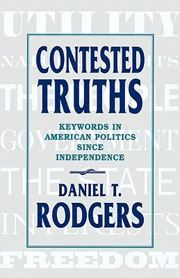 Adevăruri contestate: Cuvinte-cheie în politica americană de la independență încoace - Contested Truths: Keywords in American Politics Since Independence