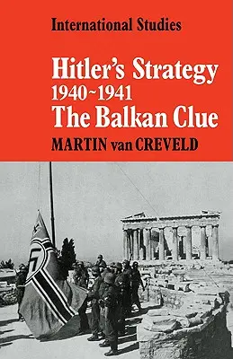 Strategia lui Hitler 1940 1941: Indiciul balcanic - Hitler's Strategy 1940 1941: The Balkan Clue