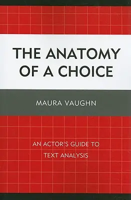 Anatomia unei alegeri: Ghidul actorului pentru analiza textului - The Anatomy of a Choice: An Actor's Guide to Text Analysis