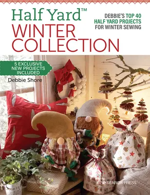 Colecția de iarnă Half Yard(tm): Debbie's Top 40 Half Yard Projects for Winter Sewing - Half Yard(tm) Winter Collection: Debbie's Top 40 Half Yard Projects for Winter Sewing