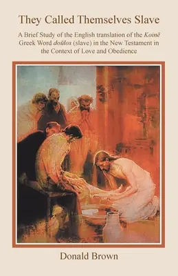 Ei își spuneau sclavi: Un scurt studiu al traducerii în limba engleză a cuvântului grecesc koin Dolos (sclav) în Noul Testament în contextul L - They Called Themselves Slave: A Brief Study of the English Translation of the Koin Greek Word Dolos (Slave) in the New Testament in the Context of L