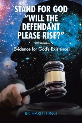 Stand for God: Vrea acuzatul să se ridice?: (Dovezi pentru existența lui Dumnezeu) - Stand for God: Will the Defendant Please Rise?: (Evidence for God's Existence)
