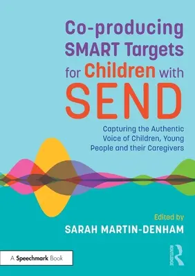 Co-producing Smart Targets for Children with Send: Captarea vocii autentice a copiilor, tinerilor și îngrijitorilor acestora - Co-Producing Smart Targets for Children with Send: Capturing the Authentic Voice of Children, Young People and Their Caregivers