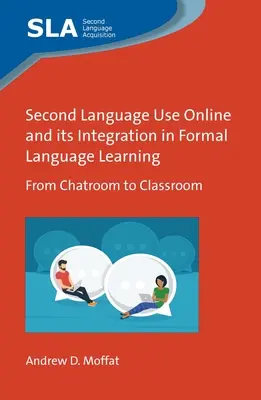Utilizarea online a limbii secunde și integrarea acesteia în învățarea formală a limbilor străine: De la camera de chat la sala de clasă - Second Language Use Online and Its Integration in Formal Language Learning: From Chatroom to Classroom