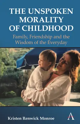 Morala nespusă a copilăriei: Familia, prietenia, stima de sine și înțelepciunea de zi cu zi - The Unspoken Morality of Childhood: Family, Friendship, Self-Esteem and the Wisdom of the Everyday