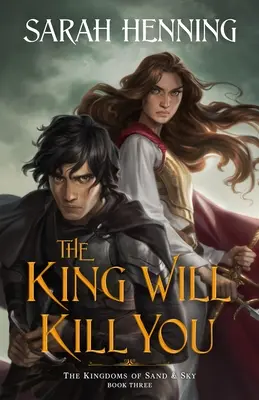 Regele te va ucide: The Kingdoms of Sand & Sky Cartea a treia - The King Will Kill You: The Kingdoms of Sand & Sky Book Three