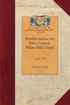 Franklin în fața Consiliului Privat, White: În numele provinciei Massachusetts pentru a susține îndepărtarea lui Hutchinson și Oliver - Franklin Before the Privy Council, White: On Behalf of the Province of Massachusetts to Advocate the Removal of Hutchinson and Oliver