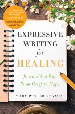 Scrisul expresiv pentru vindecare: Journal Your Way from Grief to Hope - Expressive Writing for Healing: Journal Your Way from Grief to Hope