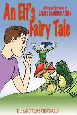 Basmul unui elf: Cronicile lui Moș Crăciun (An Elf's Fairy Tale: The Santa Claus Chronicles) - An Elf's Fairy Tale: The Santa Claus Chronicles