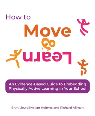 Cum să te miști și să înveți: Un ghid bazat pe dovezi pentru încorporarea învățării active din punct de vedere fizic în școala dumneavoastră - How to Move & Learn: An Evidence-Based Guide to Embedding Physically Active Learning in Your School