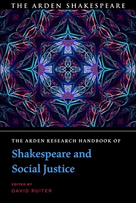 Manualul de cercetare Arden despre Shakespeare și justiția socială - The Arden Research Handbook of Shakespeare and Social Justice