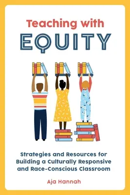 Predarea cu echitate: Strategii și resurse pentru construirea unei clase sensibile la cultură și conștiente de rasă - Teaching with Equity: Strategies and Resources for Building a Culturally Responsive and Race-Conscious Classroom