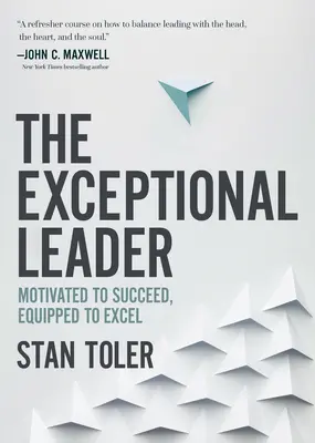 Liderul excepțional: Motivat să reușească, echipat să exceleze - The Exceptional Leader: Motivated to Succeed, Equipped to Excel