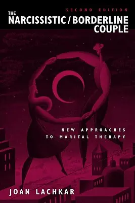 Cuplul narcisist / borderline: Noi abordări ale terapiei maritale - The Narcissistic / Borderline Couple: New Approaches to Marital Therapy
