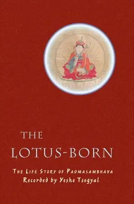 The Lotus-Born: Povestea vieții lui Padmasambhava - The Lotus-Born: The Life Story of Padmasambhava