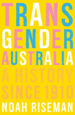 Transgender Australia: O istorie din 1910 - Transgender Australia: A History Since 1910