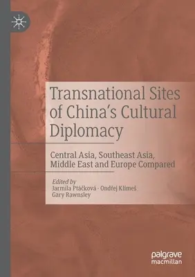Site-uri transnaționale ale diplomației culturale chineze: Asia Centrală, Asia de Sud-Est, Orientul Mijlociu și Europa comparate - Transnational Sites of China's Cultural Diplomacy: Central Asia, Southeast Asia, Middle East and Europe Compared