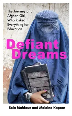 Defiant Dreams - Călătoria unei fete afgane care a riscat totul pentru educație - Defiant Dreams - The Journey of an Afghan Girl Who Risked Everything for Education